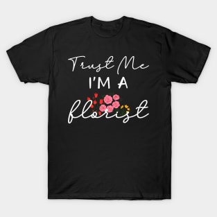 Trust Me I'm A Florist T-Shirt